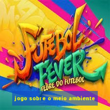 jogo sobre o meio ambiente